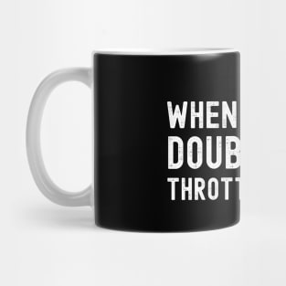 When in doubt throttle it out funny motorcycle design for bikers and motorbike enthusiasts Mug